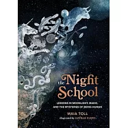 The Night School: Lessons in Moonlight, Magic, and the Mysteries of Being Human