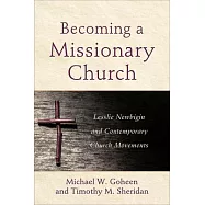 Becoming a Missionary Church: Lesslie Newbigin and Contemporary Church Movements