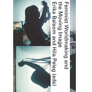 Feminist Worldmaking and the Moving Image