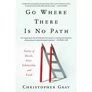 Go Where There Is No Path: Stories of Hustle, Grit, Scholarship, and Faith