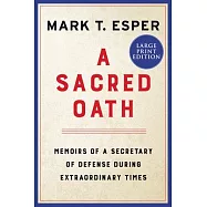 A Sacred Oath: Memoirs of a Secretary of Defense During Extraordinary Times