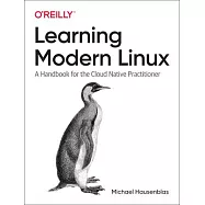 Learning Modern Linux: A Handbook for the Cloud Native Practitioner
