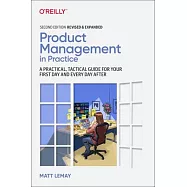 Product Management in Practice: A Practical, Tactical Guide for Your First Day and Every Day After
