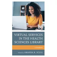 Virtual Services in the Health Sciences Library: A Handbook