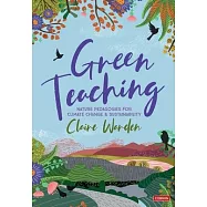 Green Teaching: Nature Pedagogies for Climate Change & Sustainability