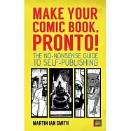 Make Your Comic Book, Pronto!: The No-Nonsense Guide to Self-Publishing