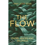 The Flow: Rivers, Water and Wildness