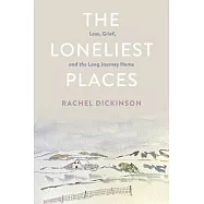 The Loneliest Places: Loss, Grief, and the Long Journey Home