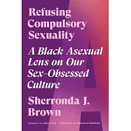 Refusing Compulsory Sexuality: A Black Asexual Lens on Our Sex-Obsessed Culture