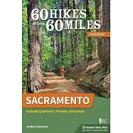 60 Hikes Within 60 Miles: Sacramento: Including Auburn, Folsom, and Davis
