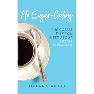 No Sugar Coating: The Coffee Talk You Need About Foster Parenting