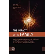The Impact of the Family: On Character Formation, Ethical Education, and the Communication of Values in Late Modern Pluralistic Societies