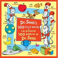 Dr. Seuss&rsquo;s 100 First Words/Las Primeras 100 Palabras de Dr. Seuss (Bilingual Edition)