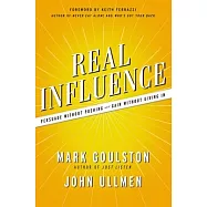 Real Influence: Persuade Without Pushing and Gain Without Giving in