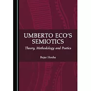 Umberto Eco’’s Semiotics: Theory, Methodology and Poetics