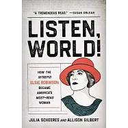 Listen, World!: How the Intrepid Elsie Robinson Became America’’s Most-Read Woman