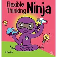 Flexible Thinging Ninja: A Children&rsquo;&rsquo;s Book About Developing Executive Functioning and Flexible Thinking Skills