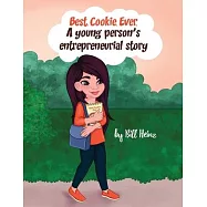 Best. Cookie. Ever.: A young person’’s entrepreneurial story