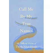 Call Me by My True Names: The Collected Poems