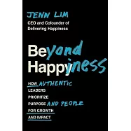 Beyond Happiness: How Authentic Leaders Prioritize Purpose and People for Growth and Impact