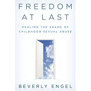 Freedom at Last: Healing the Shame of Childhood Sexual Abuse