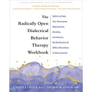 The Radically Open Dialectical Behavior Therapy Workbook: Skills to Help You Overcome Depression, Anxiety, Loneliness