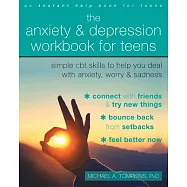 The Anxiety and Depression Workbook for Teens: Simple CBT Skills to Help You Deal with Anxiety, Worry, and Sadness
