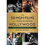 The 50 MGM Films That Transformed Hollywood: Triumphs, Blockbusters, and Fiascos