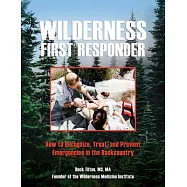 Wilderness First Responder: How to Recognize, Treat, and Prevent Emergencies in the Backcountry