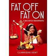 Fat Off, Fat on: On the Trials and Tribulations of a Fat Bitch Who Taught Me a Lot