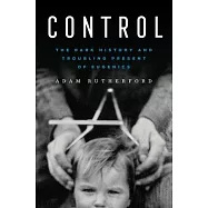 Control: The Dark History and Troubling Present of Eugenics