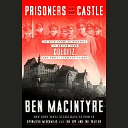 Prisoners of the Castle: An Epic Story of Survival and Escape from Colditz, the Nazis’’ Fortress Prison