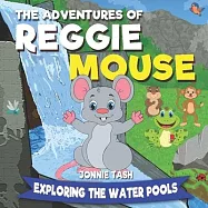 The Adventures of Reggie Mouse and his Forest Friends: Exploring the Water Pools