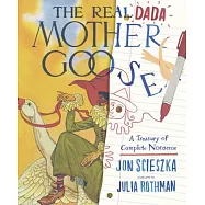 The Real Dada Mother Goose: A Treasury of Complete Nonsense