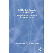 Self-In-Relationship Psychotherapy: A Complete Clinical Guide to Theory and Practice