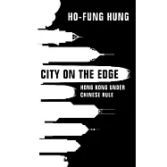 City on the Edge: Hong Kong Under Chinese Rule