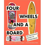Four Wheels and a Board: The Smithsonian History of Skateboarding
