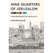 Nine Quarters of Jerusalem: A New Biography of the Old City