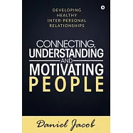 Connecting, Understanding and Motivating People: Developing healthy Inter-personal relationships