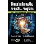Managing Innovative Projects and Programs: Using the ISO 56000 Standards for Guidance and Implementation