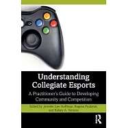 Understanding Collegiate Esports: A Practitioner’’s Guide to Developing Community and Competition