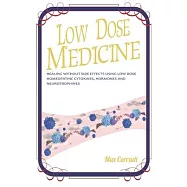 Low dose medicine: Healing without side effects using low dose homeopathic cytokines, interleukins, hormones, and