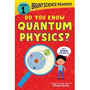 Brainy Science: Quantum Physics: Level 1 Beginner Reader