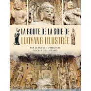 La Route de la Soie de Luoyang Illustr&eacute;e