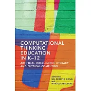 Computational Thinking Education in K-12: Artificial Intelligence Literacy and Physical Computing