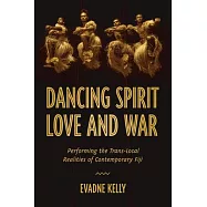 Dancing Spirit, Love, and War: Performing the Translocal Realities of Contemporary Fiji