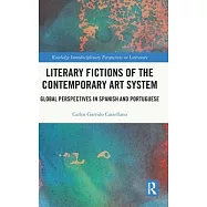 Literary Fictions of the Contemporary Art System: Global Perspectives in Spanish and Portuguese