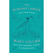 The Woman&rsquo;&rsquo;s Labour: With The Thresher&rsquo;&rsquo;s Labour by Stephen Duck and Other Poems by Mary Collier