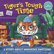 Tiger&rsquo;&rsquo;s Tough Time: A Story about Managing Emotions