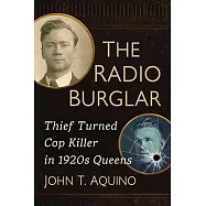 The Radio Burglar: Thief Turned Cop Killer in 1920s Queens